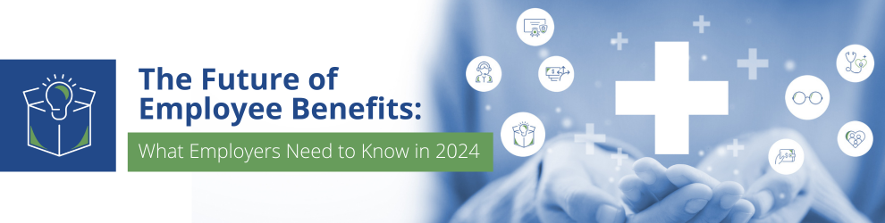 The Future Of Employee Benefits: What Employers Need To Know In 2024 ...